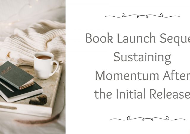 Book Launch Sequel: Sustaining Momentum After the Initial Release